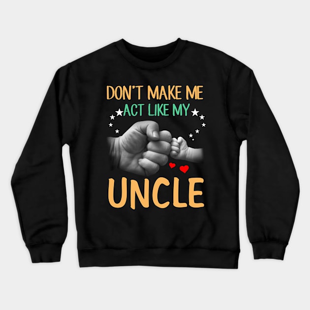 Don't Make Me Act Like My Uncle Crewneck Sweatshirt by heryes store